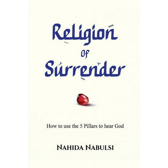 Religion of Surrender: How to use the Pillars to hear God, (Paperback)