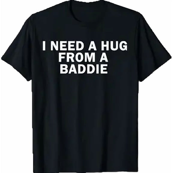 Vesco I Need A Hug from A Baddie Funny Text Graphic T-Shirt