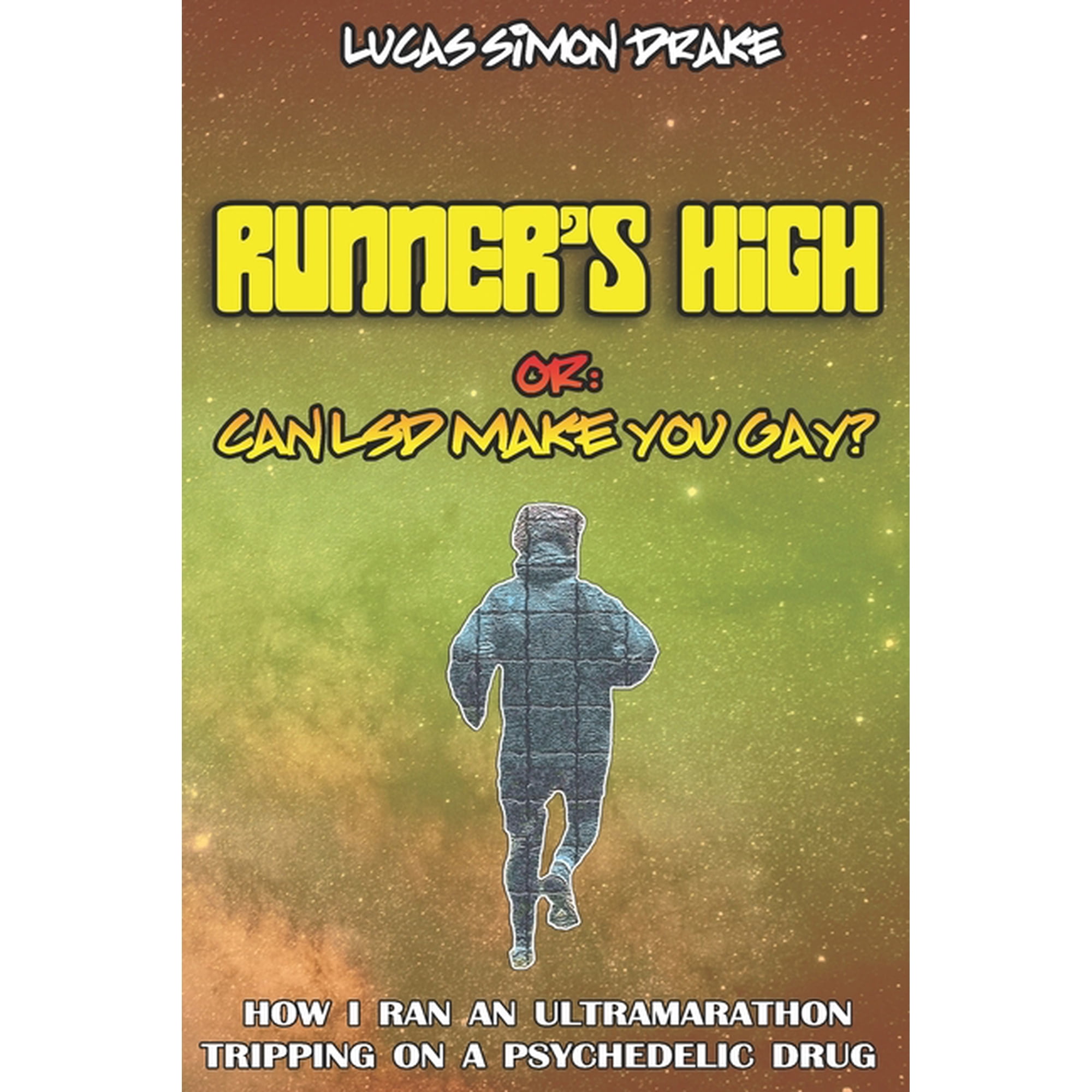 Runner's High or: Can LSD Make You Gay? How I Ran an Ultramarathon Tripping on a Psychedelic Drug: The Easy Guide to Doi, (Paperback)
