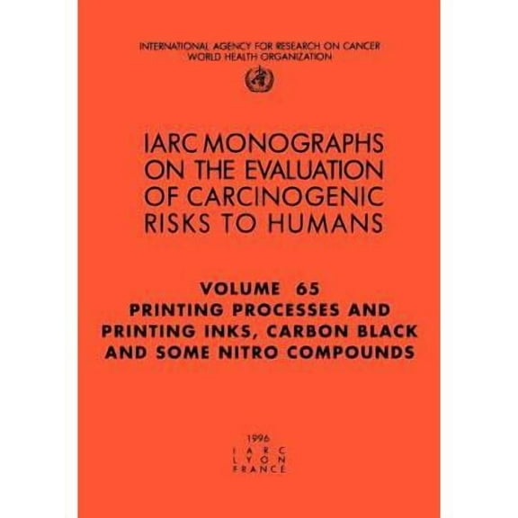 IARC Monographs on the Evaluation of the Carcinogenic Risks: Printing Processes and Printing Inks: Carbon Black and Some Nitro Compounds (Paperback)