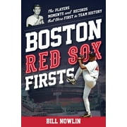 Sports Team Firsts: Boston Red Sox Firsts : The Players, Moments, and Records That Were First in Team History (Paperback)