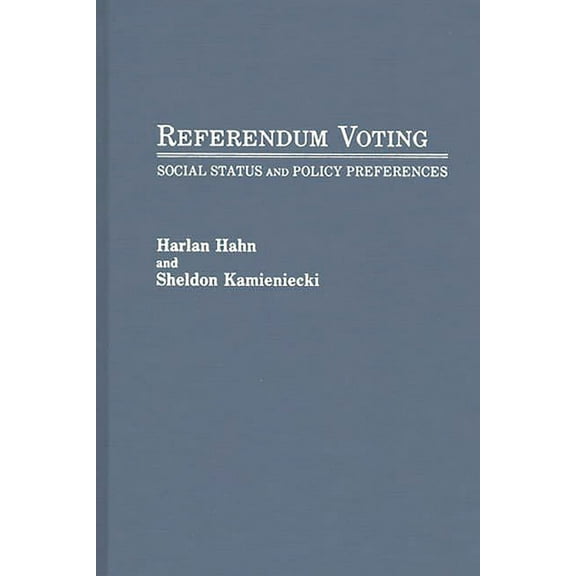 Contributions in Political Science Referendum Voting: Social Status and Policy Preferences, Book 190, (Hardcover)