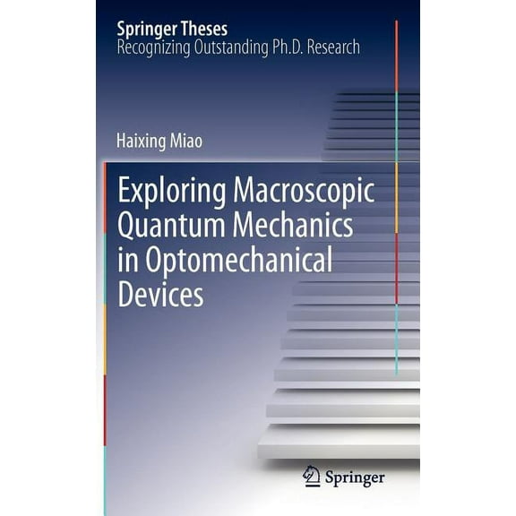 Springer Theses Exploring Macroscopic Quantum Mechanics in Optomechanical Devices, (Hardcover)