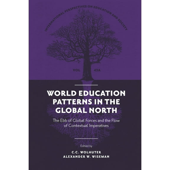 International Perspectives on Education  World Education Patterns in the Global North: The Ebb of Global Forces and the Flow of Contextual Imperatives, Book 43, (Hardcover)