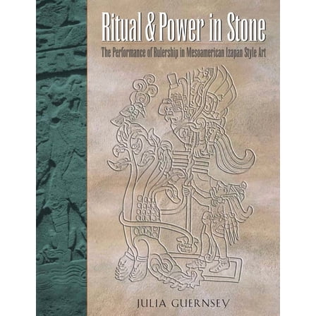 Ritual and Power in Stone: The Performance of Rulership in Mesoamerican Izapan Style Art, (Paperback)