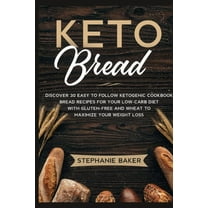Keto Bread: Discover 30 Easy to Follow Ketogenic Cookbook bread recipes for Your Low-Carb Diet with Gluten-Free and whea, (Paperback)