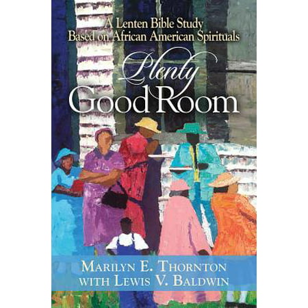 Plenty Good Room : A Lenten Bible Study Based on African American