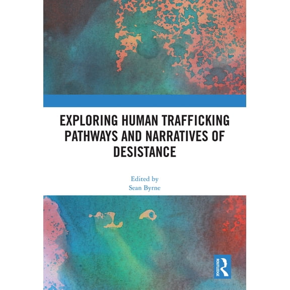 Exploring Human Trafficking Pathways and Narratives of Desistance, (Hardcover)