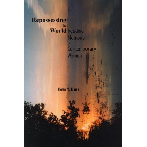 Life Writing Repossessing the World: Reading Memoirs by Contemporary Women, (Paperback)