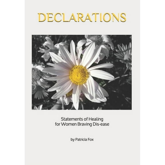 Declarations: Statements of Healing for Women Braving Dis-ease, (Paperback)