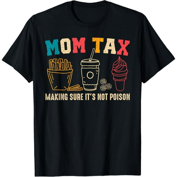 Mom Tax Making Sure It's Not Poison Mothers Day Mom joke T-Shirt