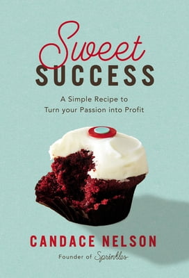 Pre-Owned Sweet Success: A Simple Recipe to Turn Your Passion Into Profit (Hardcover) 1400231507 9781400231508