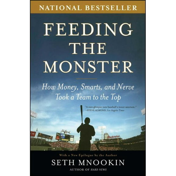 Feeding the Monster: How Money, Smarts, and Nerve Took a Team to the Top, (Paperback)