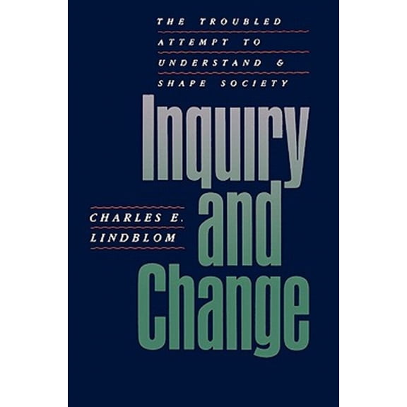 Pre-Owned Inquiry and Change : The Troubled Attempt to Understand and Shape Society (Paperback)
