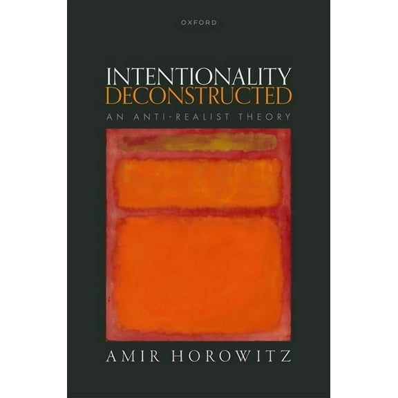 Intentionality Deconstructed: An Anti-Realist Theory, (Hardcover)