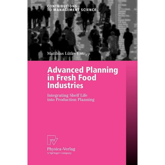 Contributions to Management Science Advanced Planning in Fresh Food Industries: Integrating Shelf Life Into Production Planning, (Paperback)