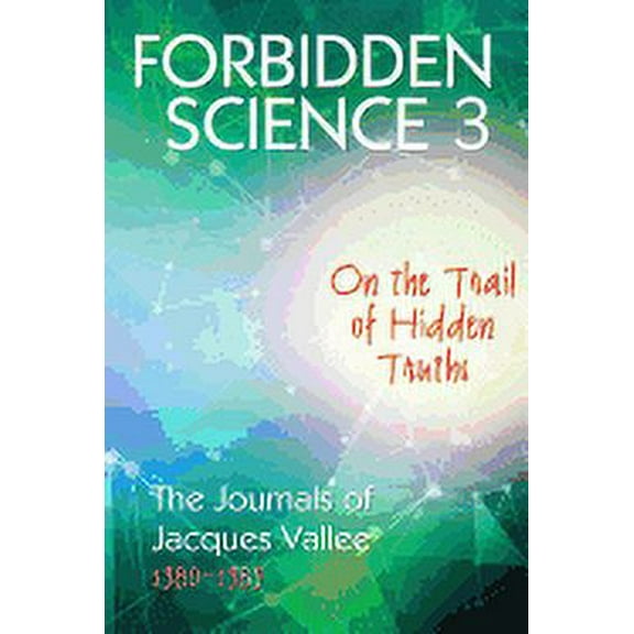 Forbidden Science Forbidden Science 3: On the Trail of Hidden Truths, The Journals of Jacques Vallee 1980-1989, Book 3, (Paperback)