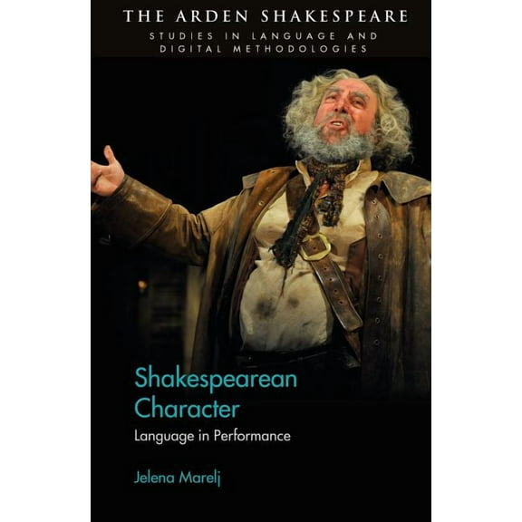 Arden Shakespeare Studies in Language an Shakespearean Character: Language in Performance, (Hardcover)
