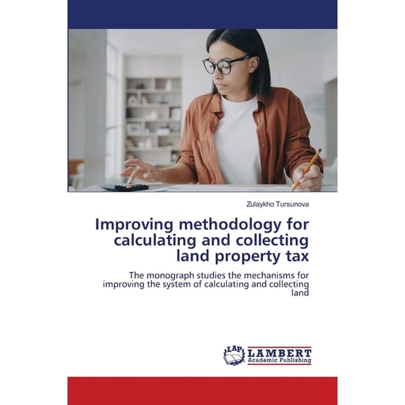 Improving methodology for calculating and collecting land property tax, (Paperback)