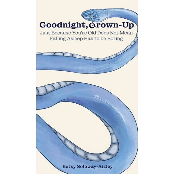 Goodnight, Grown-up: Just Because You're Old Does Not Mean Falling Asleep Has to be Boring, (Hardcover)