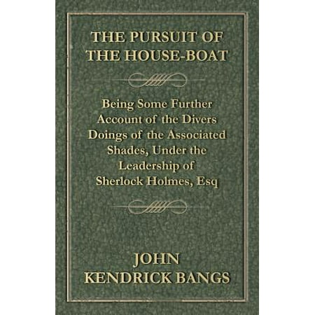 The Pursuit of the House-Boat - Being Some Further Account of the Divers Doings of the Associated Shades, Under the Leadership of Sherlock Holmes, Esq -