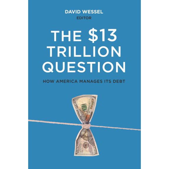 Pre-Owned The $13 Trillion Question : Managing the U.S. Government's Debt (Paperback)