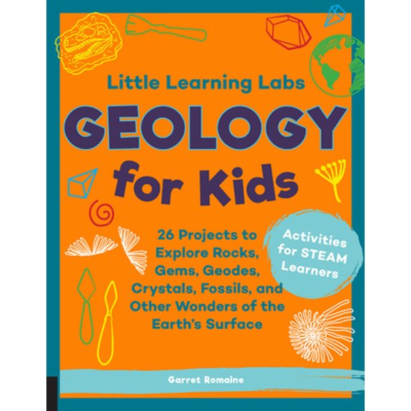 Pre-Owned Little Learning Labs: Geology for Kids, Abridged Paperback Edition: 26 Projects to Explore Rocks, Gems, Geodes, Crystals, Fossils, and Other Wonders o (Paperback) 1631598112 9781631598111