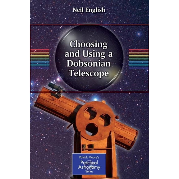 Patrick Moore Practical Astronomy Choosing and Using a Dobsonian Telescope, Book 1, (Paperback)
