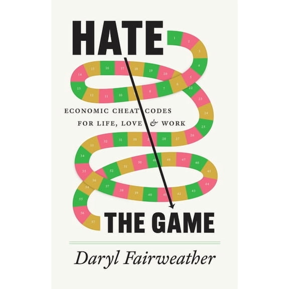 Hate the Game: Economic Cheat Codes for Life, Love, and Work, (Hardcover)