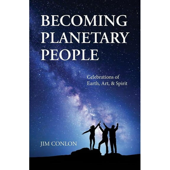 Becoming Planetary People: Celebrations of Earth, Art, & Spirit, (Paperback)