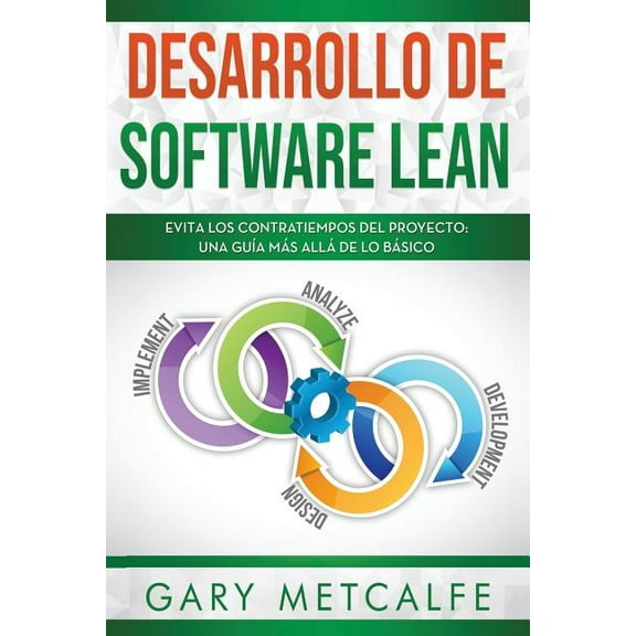 Desarrollo de Software Lean: Desarrollo de Software Lean : Evita Los Contratiempos del Proyecto: Una Guía Más Allá de Lo Básico (Series #2) (Paperback)