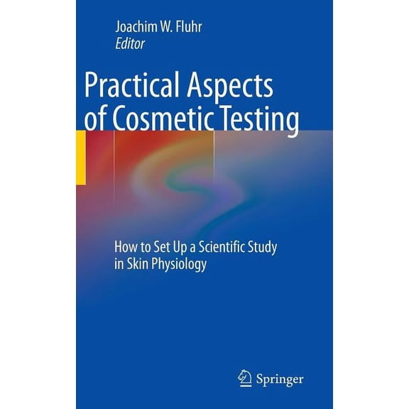 Practical Aspects of Cosmetic Testing: How to Set Up a Scientific Study in Skin Physiology, (Hardcover)