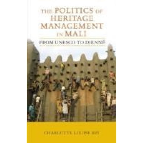 La Politique de Gestion du Patrimoine en Mali, de l'Unesco à la Djenne (Patrimoine Culturel Critique)