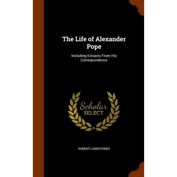 The Life of Alexander Pope : Including Extracts From His Correspondence (Hardcover)