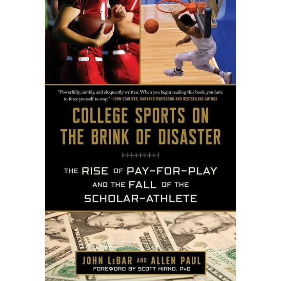 College Sports on the Brink of Disaster : The Rise of Pay-for-Play and the Fall of the Scholar-Athlete (Hardcover)