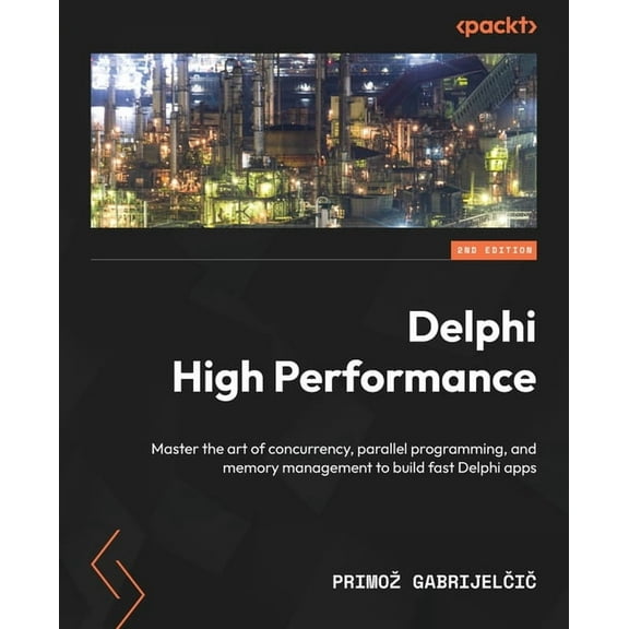 Delphi High Performance - Second Edition: Master the art of concurrency, parallel programming, and memory management to , (Paperback)