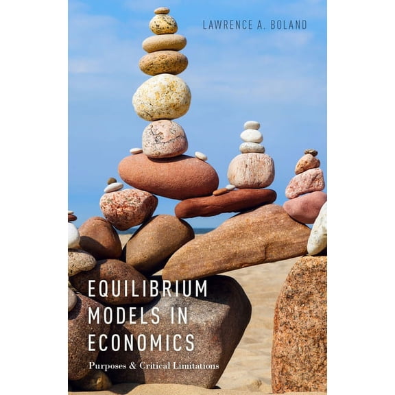 Equilibrium Models in Economics: Purposes and Critical Limitations, (Paperback)