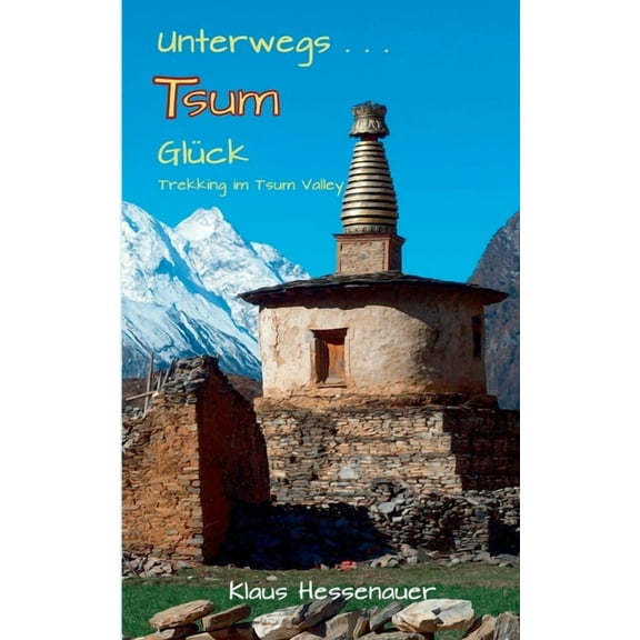 Unterwegs... Tsum GlÃ¼ck: Trekking im Tsum-Valley, (Paperback)