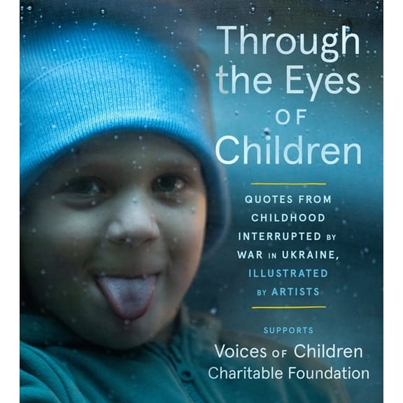 Through the Eyes of Children: Quotes from Childhood Interrupted by War in Ukraine, Illustrated by Artists, (Paperback)