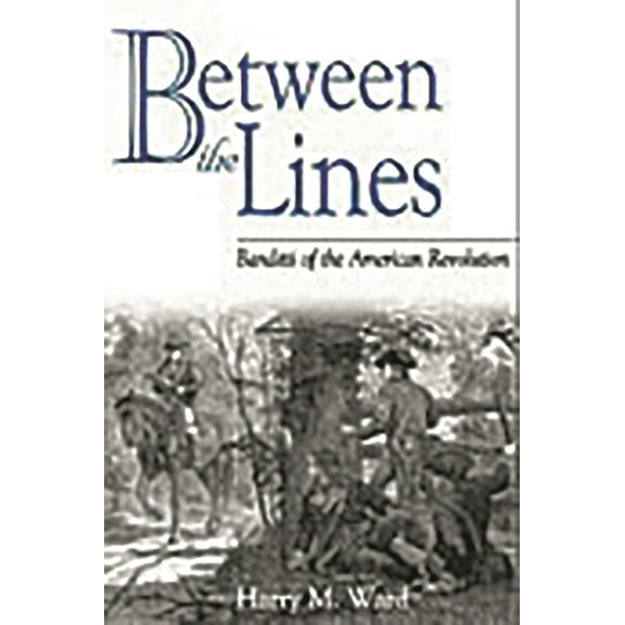 Studies in Military History and Internat Between the Lines: Banditti of the American Revolution, (Hardcover)