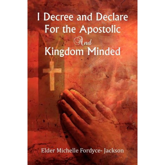 I Decree and Declare for the Apostolic and Kingdom Minded