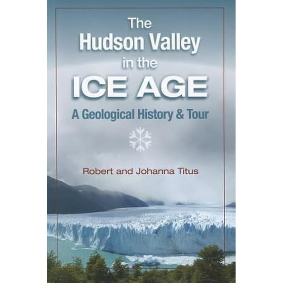 Pre-Owned The Hudson Valley in the Ice Age: A Geological History & Tour (Paperback) 1883789729 9781883789725