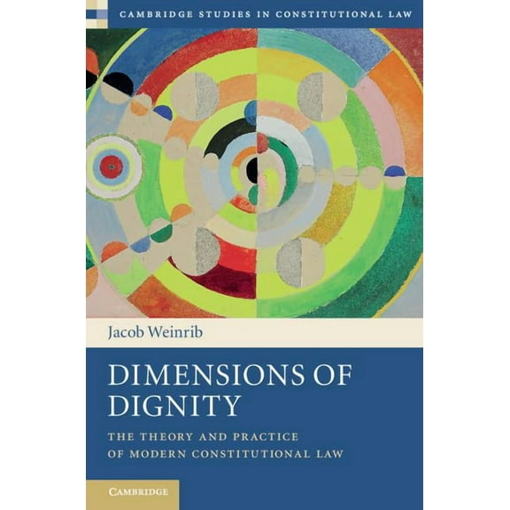 Cambridge Studies in Constitutional Law Dimensions of Dignity: The Theory and Practice of Modern Constitutional Law, Book 15, (Hardcover)