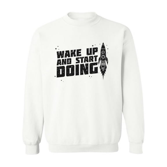 Wake Up And Start Doing. Sweatshirt Men -Image by Shutterstock, Male x-Large