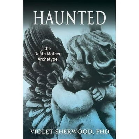 Haunted: the Death Mother Archetype (Paperback)