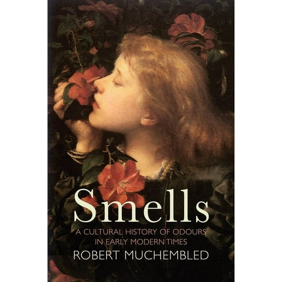 Smells: A Cultural History of Odours in Early Modern Times, (Hardcover)