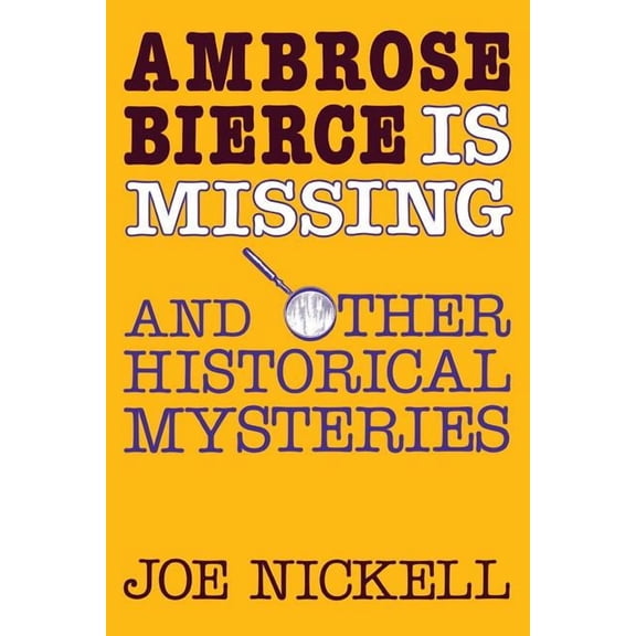 Ambrose Bierce Is Missing: And Other Historical Mysteries, (Paperback)