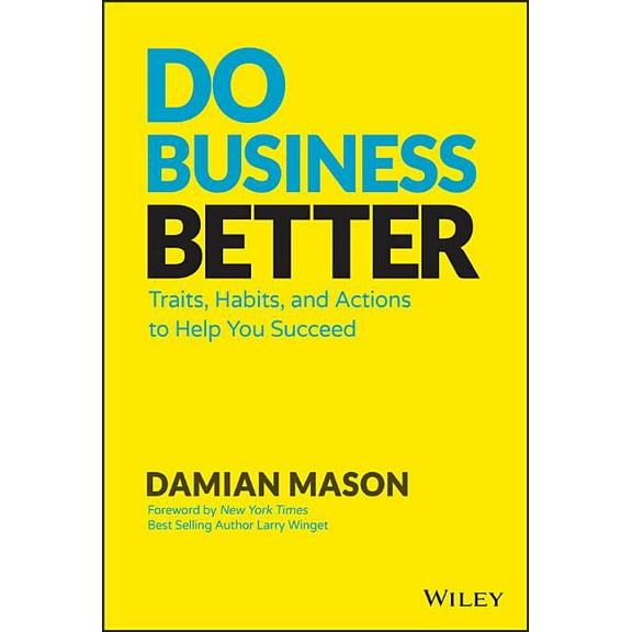 Do Business Better: Traits, Habits, and Actions to Help You Succeed (Hardcover)