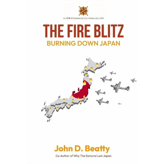 The Fire Blitz: Burning Down Japan, (Paperback)