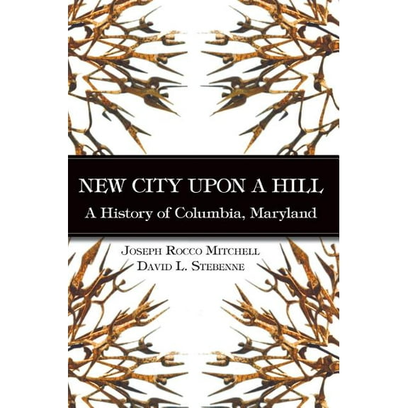 New City Upon a Hill: A History of Columbia, Maryland, (Hardcover)
